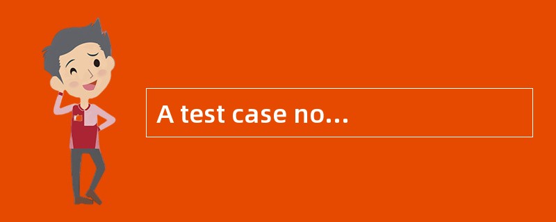 A test case normally consists of a unique identifier， requirementreferences from a design specificat