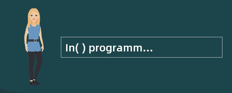 In( ) programming， the user determines the sequence of instructions to beexecuted，not the programmer