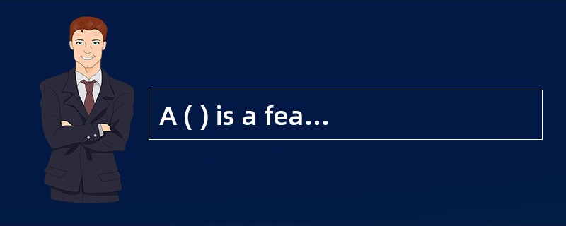 A ( ) is a feature of the system or a description of something the system is capableof doing in orde