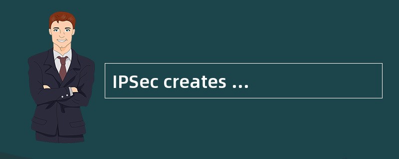 IPSec creates a standard platform to develop secure networks and electronic ( ) between two machines