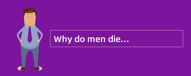 Why do men die earlier than women? The latest research makes it known that the reason could be that