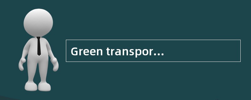 Green transportation choices provide you with the keys to the kingdom as you travel. You can walk of
