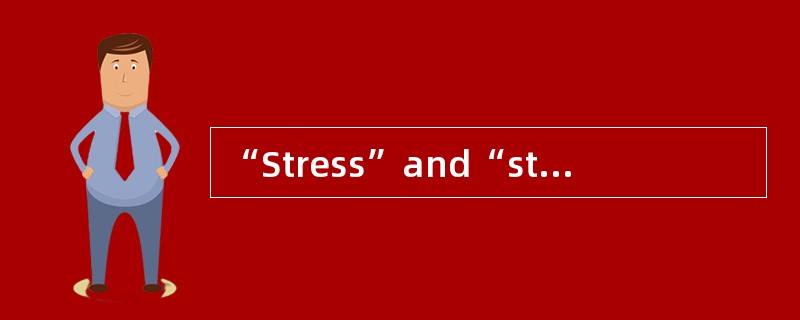 “Stress”and“strain”的意义分别是（）