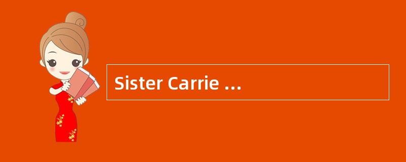 Sister Carrie is a masterpiece of ( )work.