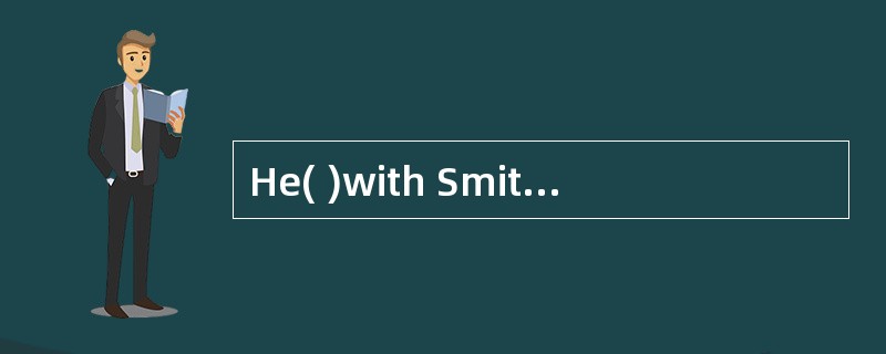 He( )with Smith at least four times in the past three years.