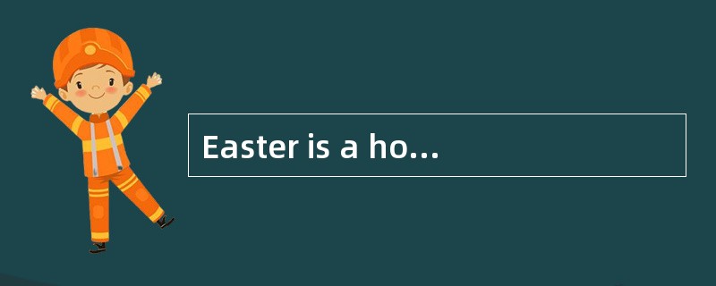 Easter is a holiday usually connected to the following except______.