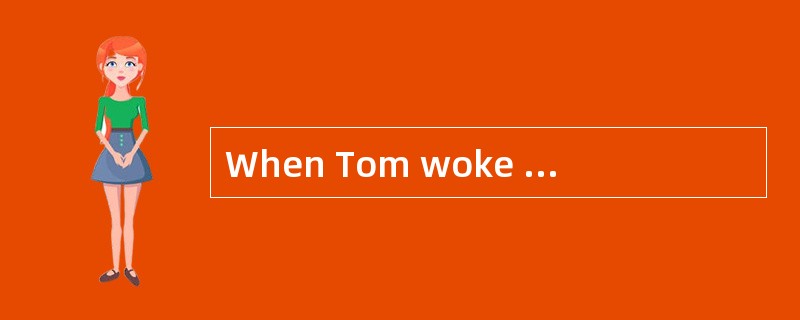 When Tom woke up he was in the hospital， but he didn’t know how that( )