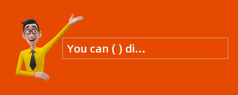 You can ( ) different kinds of people，dictionaries，or maps to find out what you wish to know.