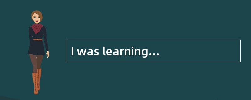 I was learning my lessons( )the radio when she called me up.