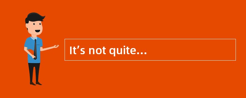 It’s not quite( )that he will be present at the meeting.