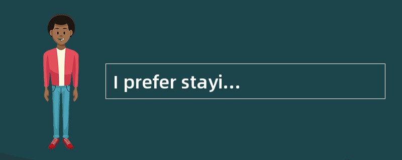 I prefer staying at home to( )outside.